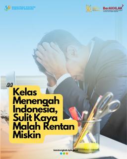 Kelas Menengah di Indonesia Sulit Kaya namun Rentan Miskin 